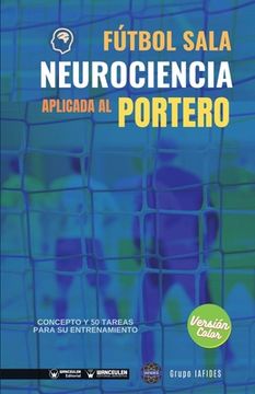 portada Fútbol sala. Neurociencia aplicada al portero: Concepto y 50 tareas para su entrenamiento (Versión Edición Color) (in Spanish)