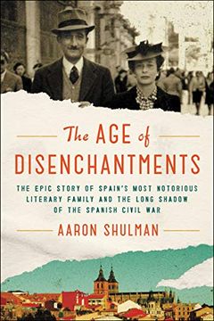 portada The age of Disenchantments: The Epic Story of Spain's Most Notorious Literary Family and the Long Shadow of the Spanish Civil war (en Inglés)