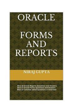 portada Oracle Forms and Reports: Best 42 Oracle Reports Questions and Answers Best 51 Oracle Forms Questions and Answers Best 27 Common asked Questions (en Inglés)