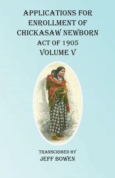 portada Applications For Enrollment of Chickasaw Newborn Act of 1905 Volume V (in English)