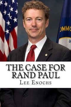 portada The Case for Rand Paul: The Definitive Case for Rand Paul's Presidential Candidacy (in English)