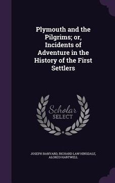 portada Plymouth and the Pilgrims; or, Incidents of Adventure in the History of the First Settlers