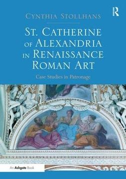 portada St. Catherine of Alexandria in Renaissance Roman Art: Case Studies in Patronage