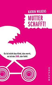 portada Mutter Schafft! Es ist Nicht das Kind, das Nervt, es ist der Job, der Fehlt (en Alemán)