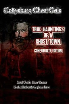 portada Gettysburg Ghost Gals True Hauntings of A Ghost Town Confederate Edition 1 (en Inglés)