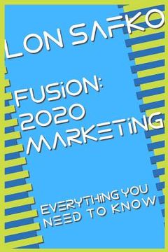 portada Fusion: 2020 Marketing: Everything You Need To Know (en Inglés)