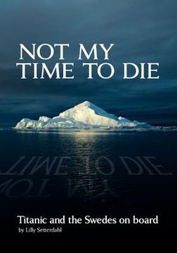 portada not my time to die - titanic and the swedes on board (en Inglés)