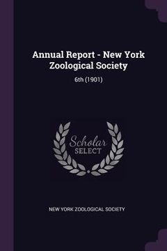 portada Annual Report - New York Zoological Society: 6th (1901) (en Inglés)