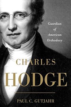 portada Charles Hodge: Guardian of American Orthodoxy (en Inglés)