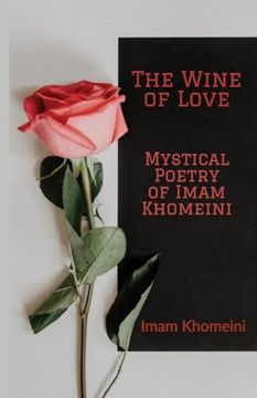 portada The Wine of Love - Mystical Poetry of Imam Khomeini (in English)
