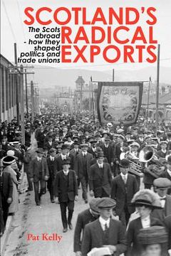 portada scotland's radical exports: the scots abroad - how they shaped politics and trade unions