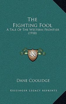 portada the fighting fool: a tale of the western frontier (1918) (en Inglés)