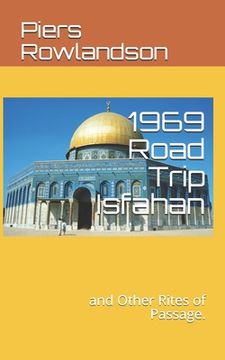 portada 1969 Road Trip Isfahan: and Other Rites of Passage.