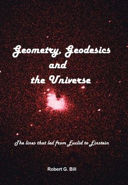 portada Geometry, Geodesics, and the Universe: The Lines that Led from Euclid to Einstein (en Inglés)