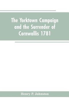 portada The Yorktown Campaign and the Surrender of Cornwallis 1781