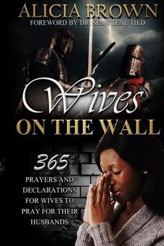 portada Wives on the Wall: 365 prayers and declarations for wives to pray for their husbands (en Inglés)