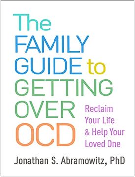 portada The Family Guide to Getting Over Ocd: Reclaim Your Life and Help Your Loved one (in English)