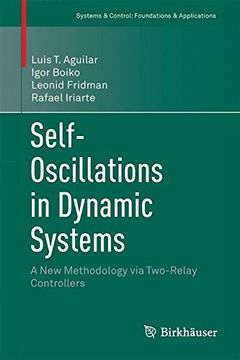 portada Self-Oscillations in Dynamic Systems: A new Methodology via Two-Relay Controllers (Systems & Control: Foundations & Applications) 