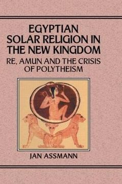 portada Egypian Solar Religion in the new Kingdom: Re, Amun and the Crisis of Polytheism (Studies in Egyptology) (en Inglés)