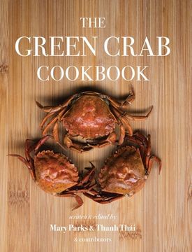portada The Green Crab Cookbook: An Invasive Species Meets a Culinary Solution (en Inglés)