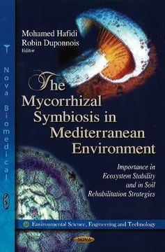 portada The Mycorrhizal Symbiosis in Mediterranean Environment: Importance in Ecosystem Stability and in Soil Rehabilitation Strategies (Environmental Science, Engineering and Technology) 