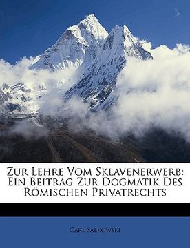 portada Zur Lehre Vom Sklavenerwerb: Ein Beitrag Zur Dogmatik Des Romischen Privatrechts (in German)