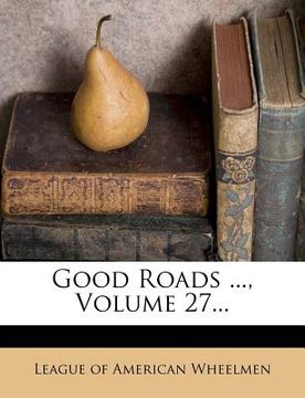 portada good roads ..., volume 27... (en Inglés)