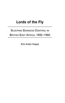 portada Lords of the Fly: Sleeping Sickness Control in British East Africa, 1900-1960 (en Inglés)