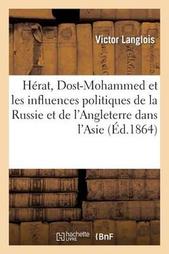 portada Hérat, Dost-Mohammed Et Les Influences Politiques de la Russie Et de l'Angleterre: Dans l'Asie Centrale (en Francés)
