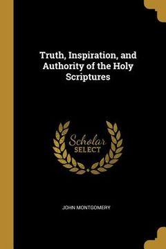 portada Truth, Inspiration, and Authority of the Holy Scriptures (en Inglés)