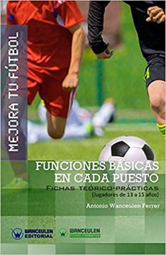 portada Mejora tu Fútbol: Funciones Básicas en Cada Puesto: Fichas Teórico-Prácticas Para Jugadores de 13 a 15 Años (in Spanish)