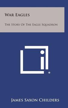 portada War Eagles: The Story of the Eagle Squadron (en Inglés)