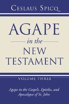 portada agape in the new testament: volume 3: agape in the gospels, epistles, and apocalypse of st. john (en Inglés)