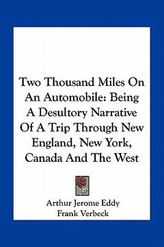 portada two thousand miles on an automobile: being a desultory narrative of a trip through new england, new york, canada and the west (en Inglés)