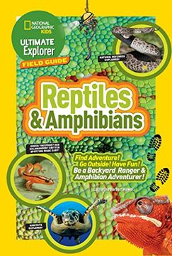portada Ultimate Explorer Field Guide: Reptiles and Amphibians: Find Adventure! Go Outside! Have Fun! Be a Backyard Ranger and Amphibian Adventurer! (National Geographic Kids Ultimate Explorer Field Guide) (en Inglés)