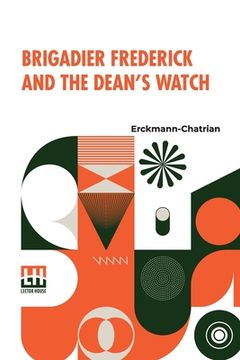 portada Brigadier Frederick And The Dean's Watch: Translated From The French, With A Critical Introduction By Prof. Richard Burton, Of The University Of Minne 