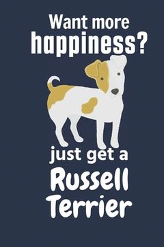 portada Want more happiness? just get a Russell Terrier: For Russell Terrier Dog Fans (en Inglés)