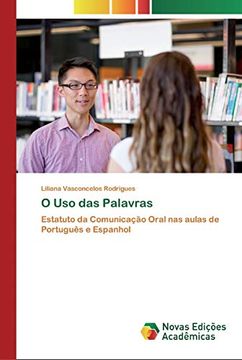 portada O uso das Palavras: Estatuto da Comunicação Oral nas Aulas de Português e Espanhol