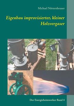 portada Eigenbau Improvisierter, Kleiner Holzvergaser: Der Energieheimwerker Band 4 (en Alemán)