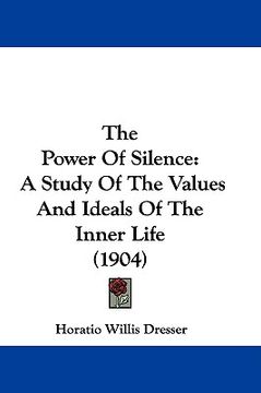 portada the power of silence: a study of the values and ideals of the inner life (1904)