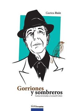 portada Gorriones Y Sombreros: Cartas Inventadas a Leonard Cohen