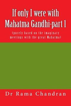portada If only I were with Mahatma Gandhi-part 1: (purely bbased on the imaginary meetings with the great Mahatma) (in English)