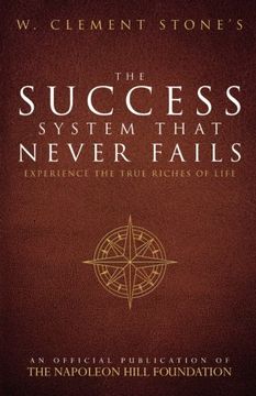portada W. Clement Stone's The Success System That Never Fails: Experience the True Riches of Life (Official Publication of the Napoleon Hill Foundation) (in English)