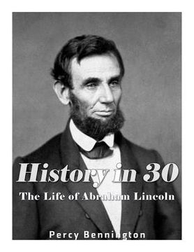 portada History in 30: The Life of Abraham Lincoln (en Inglés)