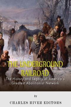 portada The Underground Railroad: The History and Legacy of America's Greatest Abolitionist Network (in English)