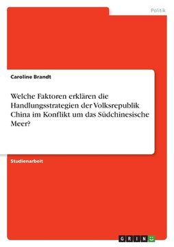 portada Welche Faktoren Erklären die Handlungsstrategien der Volksrepublik China im Konflikt um das Südchinesische Meer? (en Alemán)