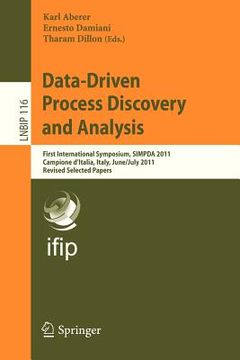portada data-driven process discovery and analysis: first international symposium, simpda 2011, campione d italia, italy, june 29 july 1, 2011, revised select