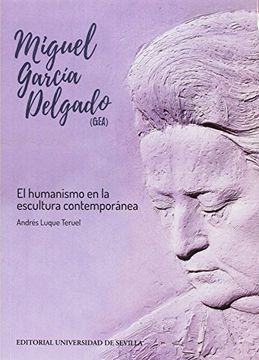 Miguel García Delgado (GEA): El humanismo en la escultura contemporánea (Arte)