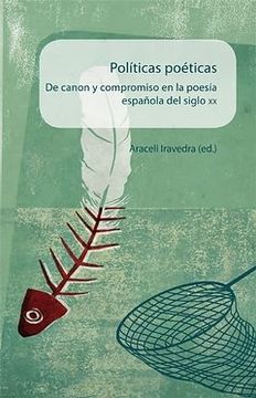 portada Políticas poéticas: De canon y compromiso en la poesía española del siglo XX (in Spanish)