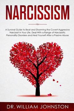portada Narcissism: A Survival Guide to Beat and Disarming the Covert-Aggressive Narcissist in Your Life. Deal With a Range of Narcissisti